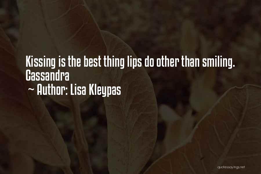 Lisa Kleypas Quotes: Kissing Is The Best Thing Lips Do Other Than Smiling. Cassandra