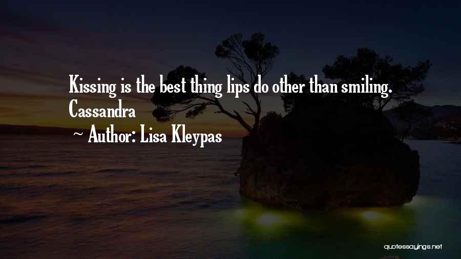 Lisa Kleypas Quotes: Kissing Is The Best Thing Lips Do Other Than Smiling. Cassandra