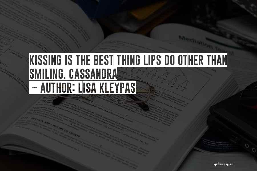 Lisa Kleypas Quotes: Kissing Is The Best Thing Lips Do Other Than Smiling. Cassandra