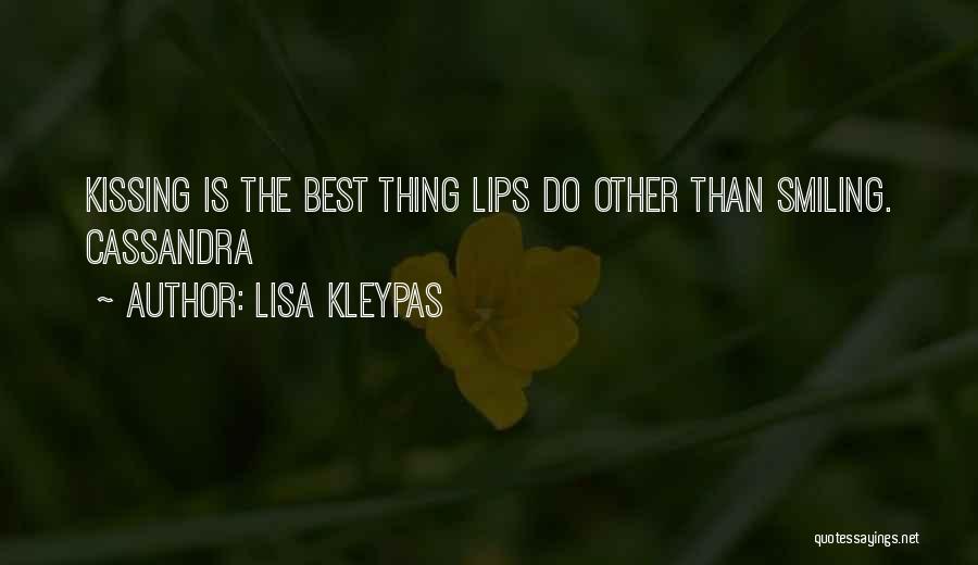 Lisa Kleypas Quotes: Kissing Is The Best Thing Lips Do Other Than Smiling. Cassandra