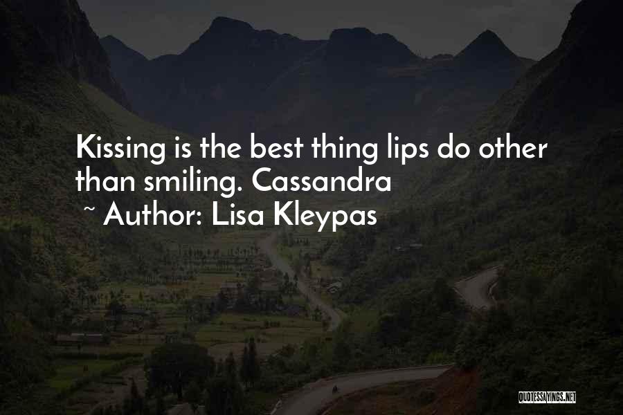 Lisa Kleypas Quotes: Kissing Is The Best Thing Lips Do Other Than Smiling. Cassandra