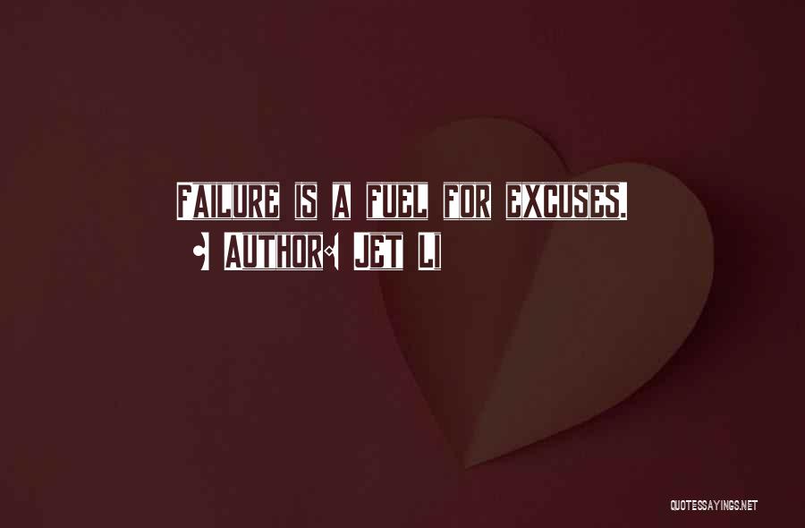 Jet Li Quotes: Failure Is A Fuel For Excuses.