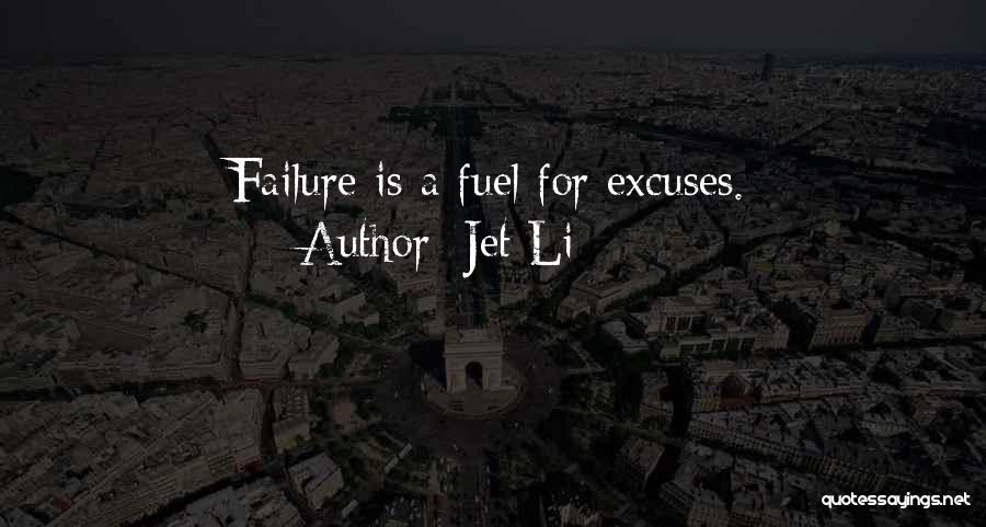 Jet Li Quotes: Failure Is A Fuel For Excuses.