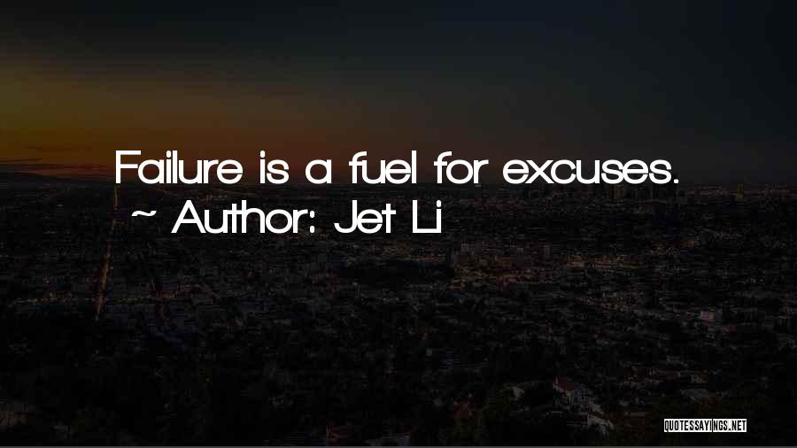 Jet Li Quotes: Failure Is A Fuel For Excuses.