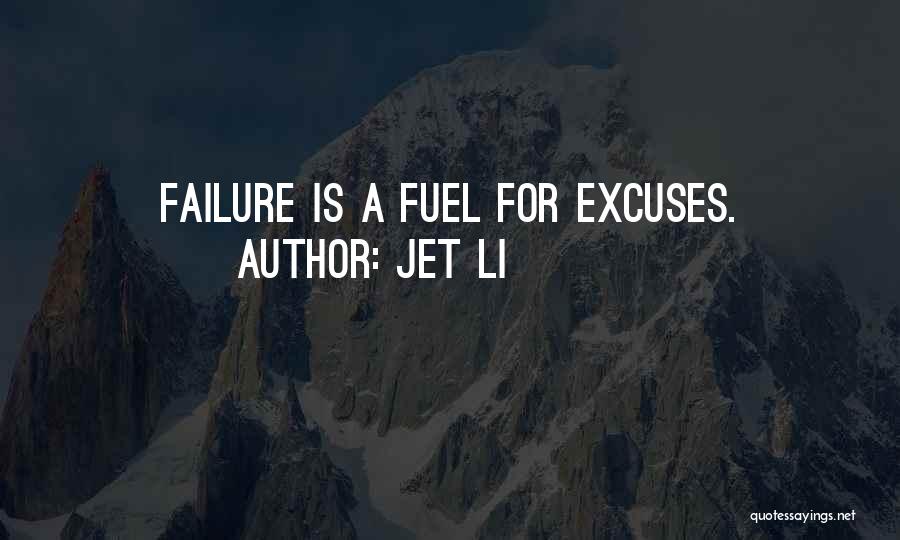 Jet Li Quotes: Failure Is A Fuel For Excuses.