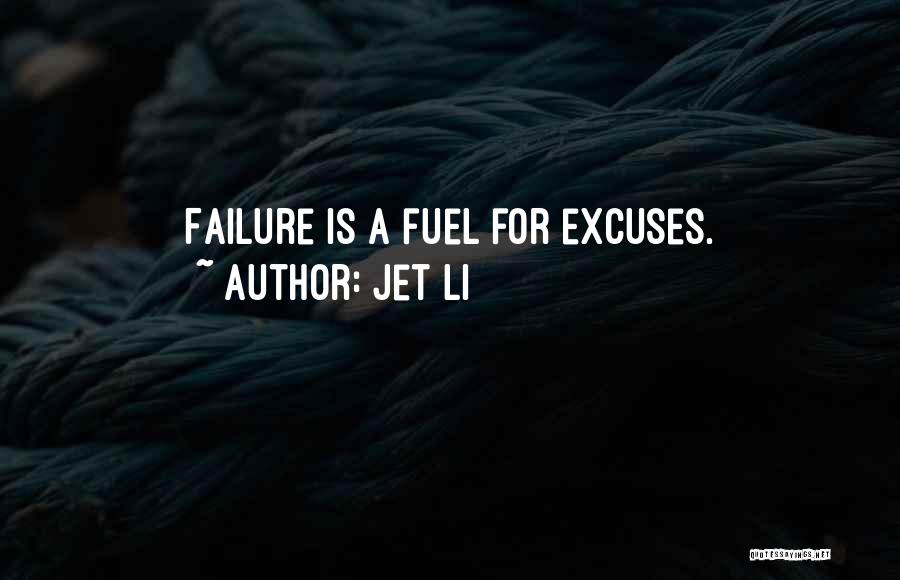 Jet Li Quotes: Failure Is A Fuel For Excuses.