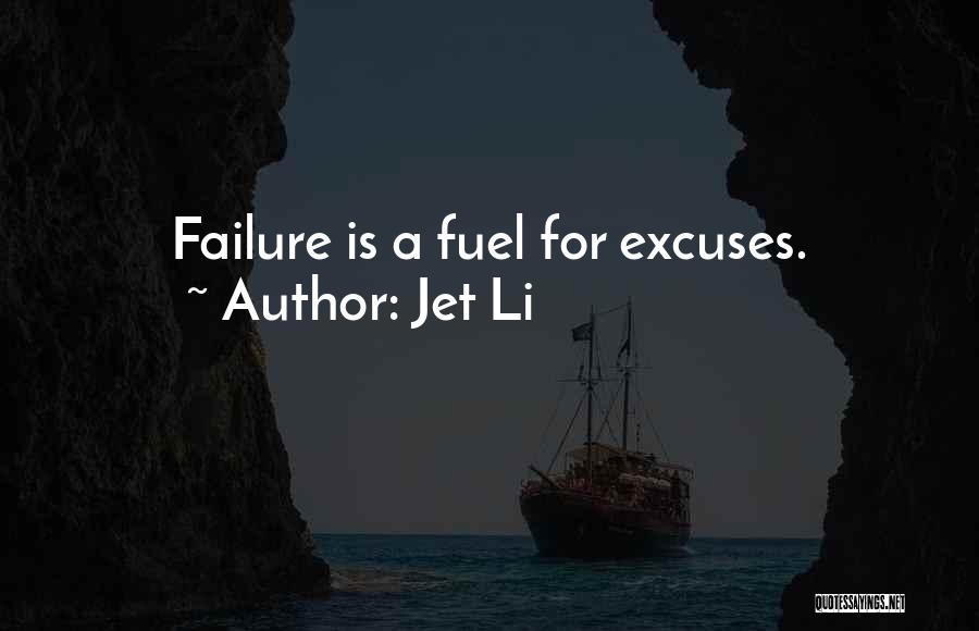 Jet Li Quotes: Failure Is A Fuel For Excuses.