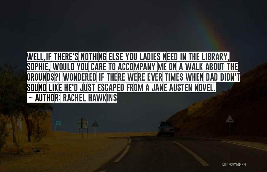 Rachel Hawkins Quotes: Well,if There's Nothing Else You Ladies Need In The Library, Sophie, Would You Care To Accompany Me On A Walk