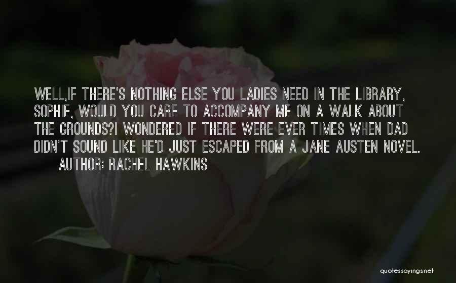 Rachel Hawkins Quotes: Well,if There's Nothing Else You Ladies Need In The Library, Sophie, Would You Care To Accompany Me On A Walk