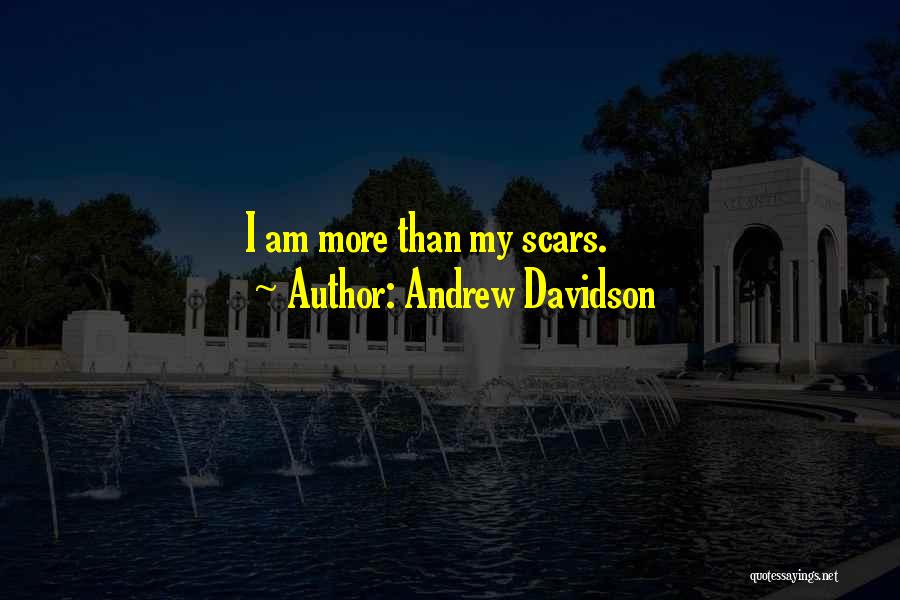 Andrew Davidson Quotes: I Am More Than My Scars.