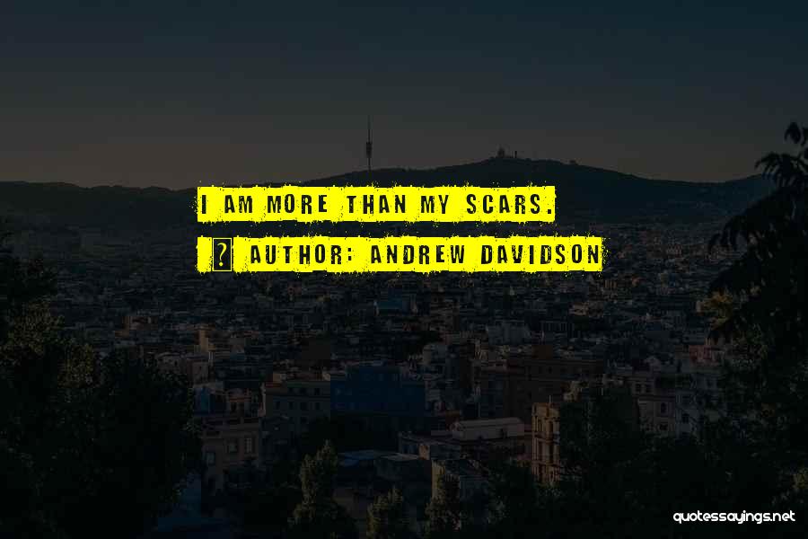 Andrew Davidson Quotes: I Am More Than My Scars.