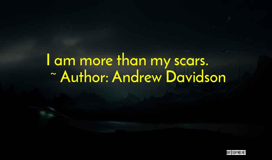 Andrew Davidson Quotes: I Am More Than My Scars.