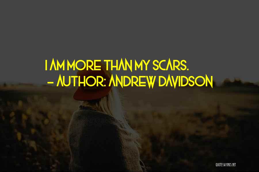 Andrew Davidson Quotes: I Am More Than My Scars.