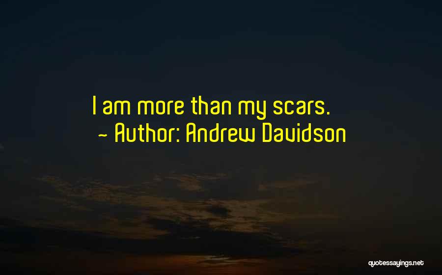 Andrew Davidson Quotes: I Am More Than My Scars.