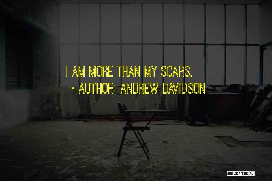 Andrew Davidson Quotes: I Am More Than My Scars.