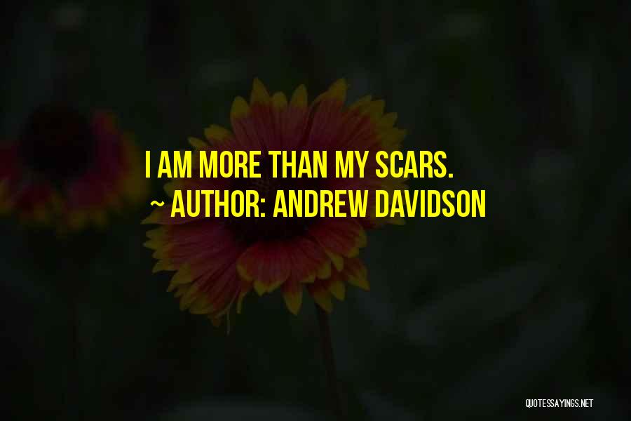 Andrew Davidson Quotes: I Am More Than My Scars.