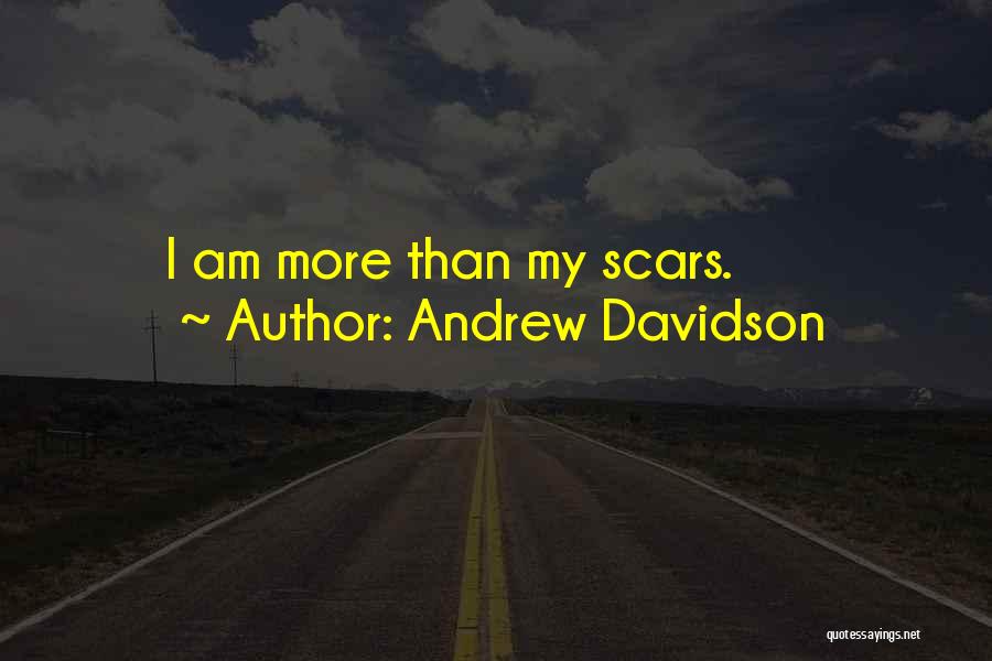 Andrew Davidson Quotes: I Am More Than My Scars.