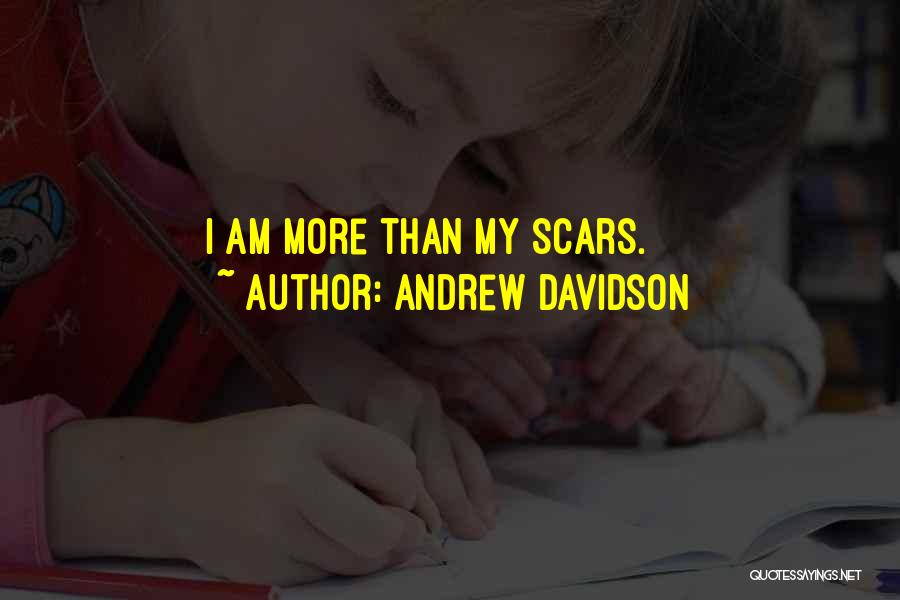 Andrew Davidson Quotes: I Am More Than My Scars.