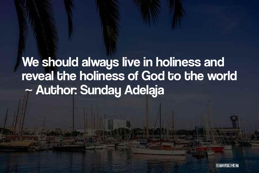 Sunday Adelaja Quotes: We Should Always Live In Holiness And Reveal The Holiness Of God To The World