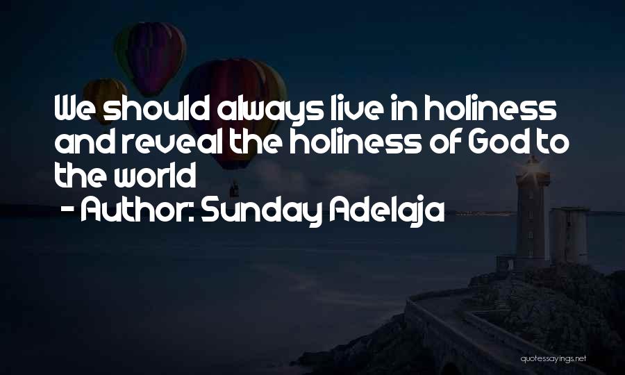 Sunday Adelaja Quotes: We Should Always Live In Holiness And Reveal The Holiness Of God To The World