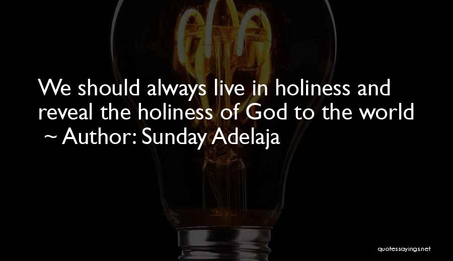 Sunday Adelaja Quotes: We Should Always Live In Holiness And Reveal The Holiness Of God To The World