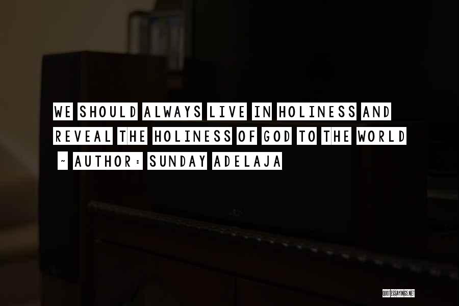 Sunday Adelaja Quotes: We Should Always Live In Holiness And Reveal The Holiness Of God To The World