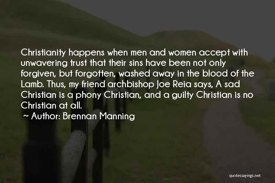 Brennan Manning Quotes: Christianity Happens When Men And Women Accept With Unwavering Trust That Their Sins Have Been Not Only Forgiven, But Forgotten,