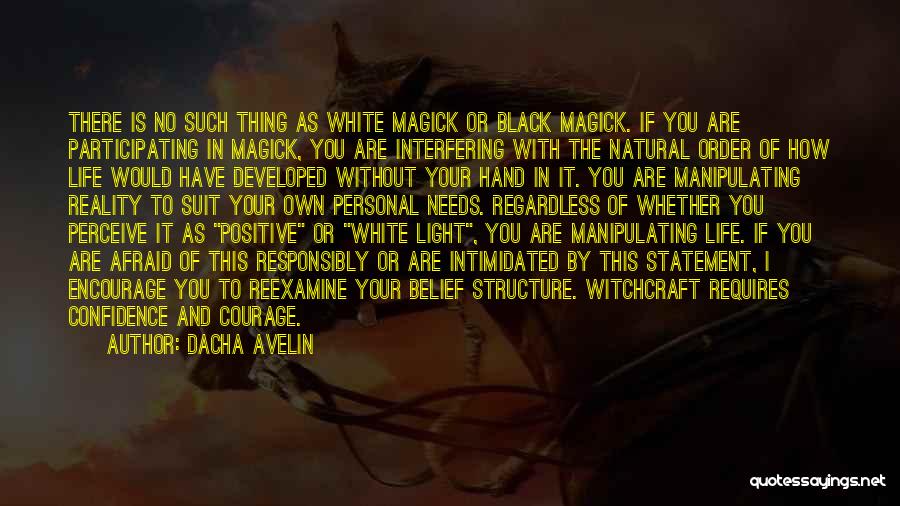 Dacha Avelin Quotes: There Is No Such Thing As White Magick Or Black Magick. If You Are Participating In Magick, You Are Interfering