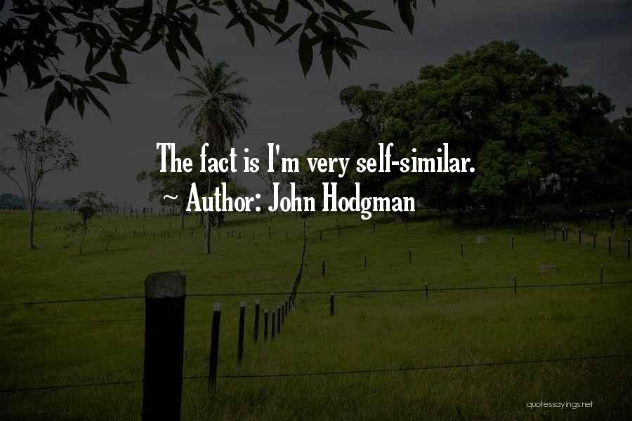 John Hodgman Quotes: The Fact Is I'm Very Self-similar.