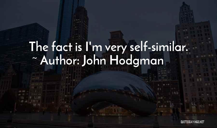 John Hodgman Quotes: The Fact Is I'm Very Self-similar.