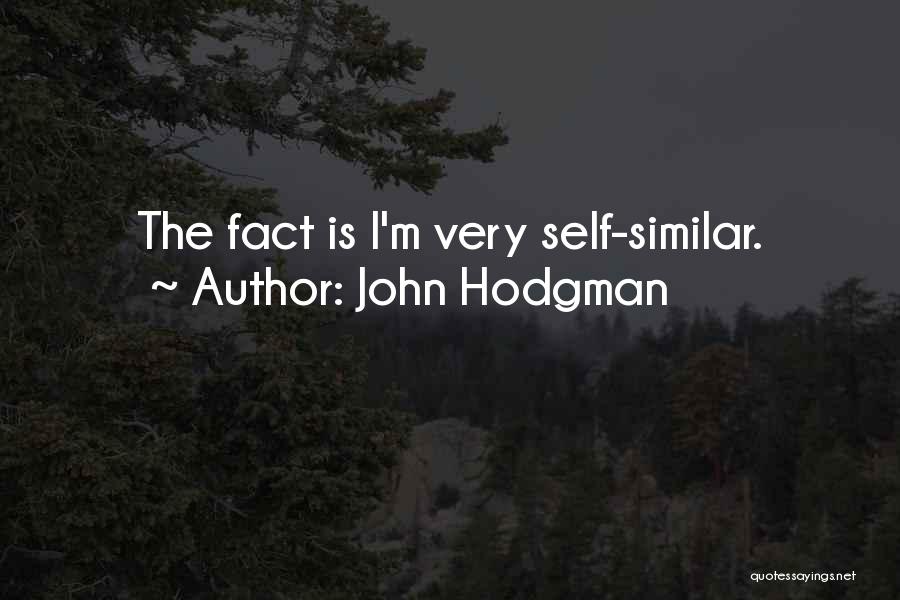 John Hodgman Quotes: The Fact Is I'm Very Self-similar.