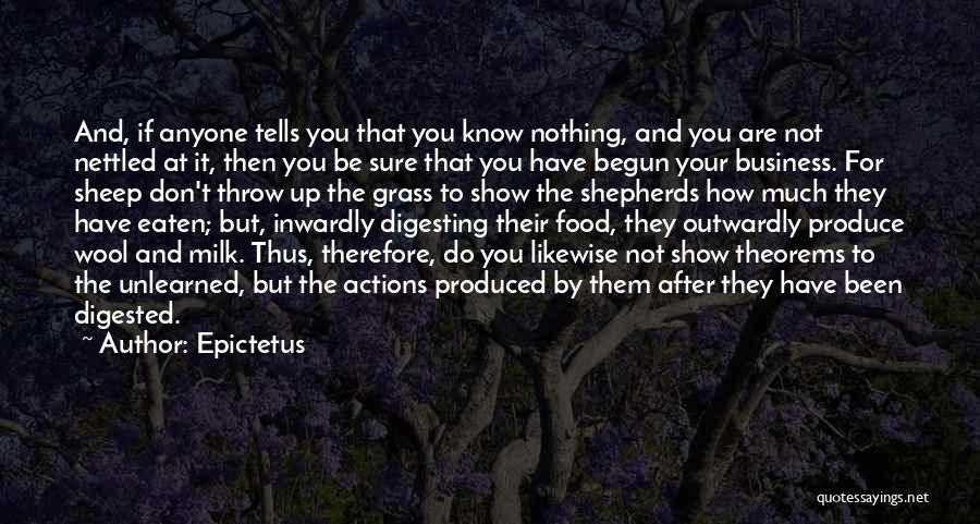 Epictetus Quotes: And, If Anyone Tells You That You Know Nothing, And You Are Not Nettled At It, Then You Be Sure