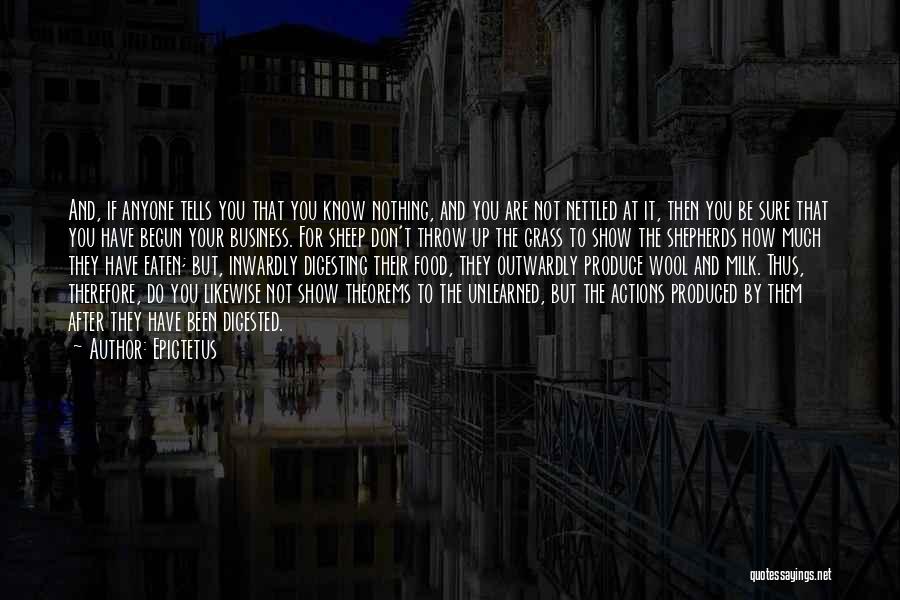 Epictetus Quotes: And, If Anyone Tells You That You Know Nothing, And You Are Not Nettled At It, Then You Be Sure