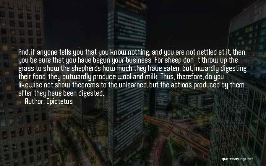 Epictetus Quotes: And, If Anyone Tells You That You Know Nothing, And You Are Not Nettled At It, Then You Be Sure