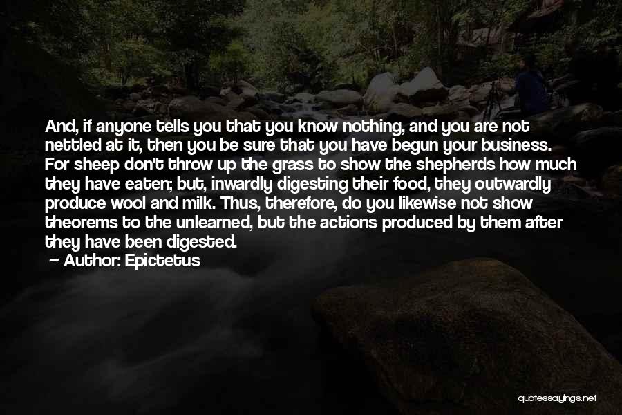 Epictetus Quotes: And, If Anyone Tells You That You Know Nothing, And You Are Not Nettled At It, Then You Be Sure