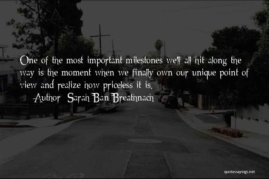 Sarah Ban Breathnach Quotes: One Of The Most Important Milestones We'll All Hit Along The Way Is The Moment When We Finally Own Our