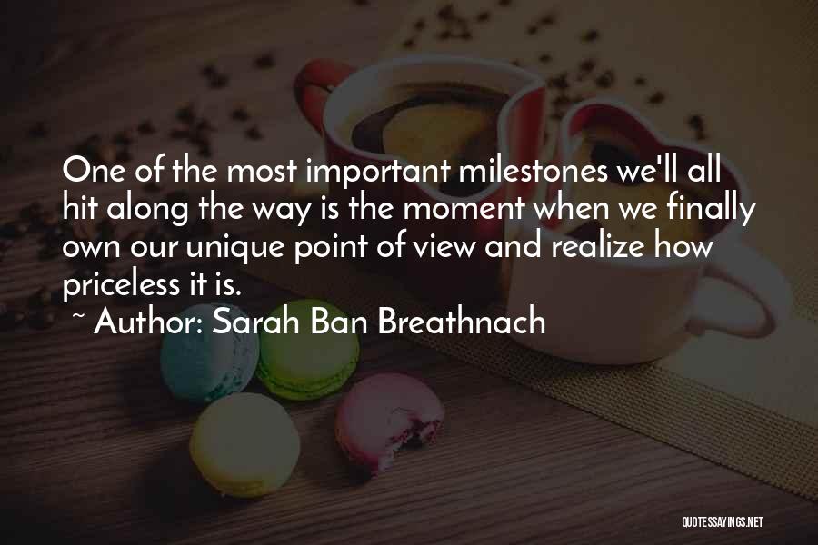 Sarah Ban Breathnach Quotes: One Of The Most Important Milestones We'll All Hit Along The Way Is The Moment When We Finally Own Our
