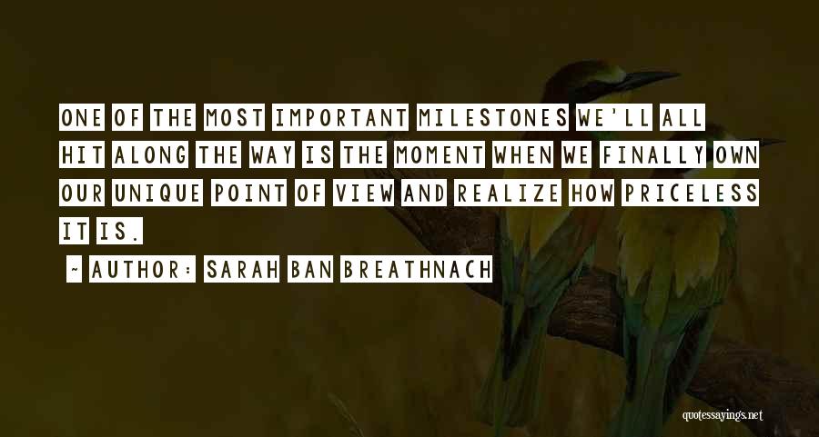 Sarah Ban Breathnach Quotes: One Of The Most Important Milestones We'll All Hit Along The Way Is The Moment When We Finally Own Our