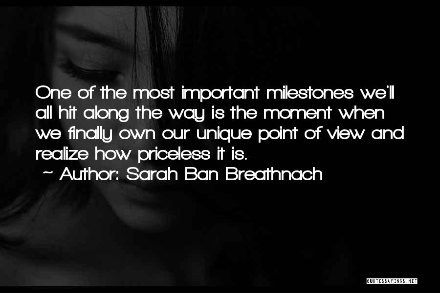 Sarah Ban Breathnach Quotes: One Of The Most Important Milestones We'll All Hit Along The Way Is The Moment When We Finally Own Our