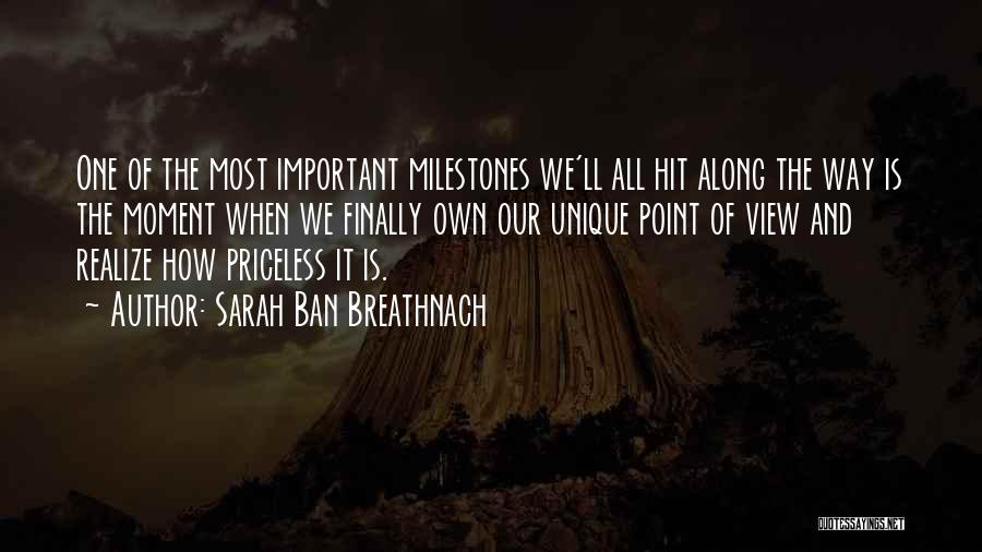 Sarah Ban Breathnach Quotes: One Of The Most Important Milestones We'll All Hit Along The Way Is The Moment When We Finally Own Our