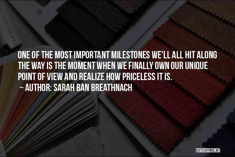 Sarah Ban Breathnach Quotes: One Of The Most Important Milestones We'll All Hit Along The Way Is The Moment When We Finally Own Our