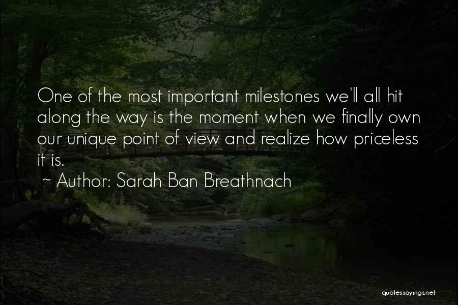 Sarah Ban Breathnach Quotes: One Of The Most Important Milestones We'll All Hit Along The Way Is The Moment When We Finally Own Our