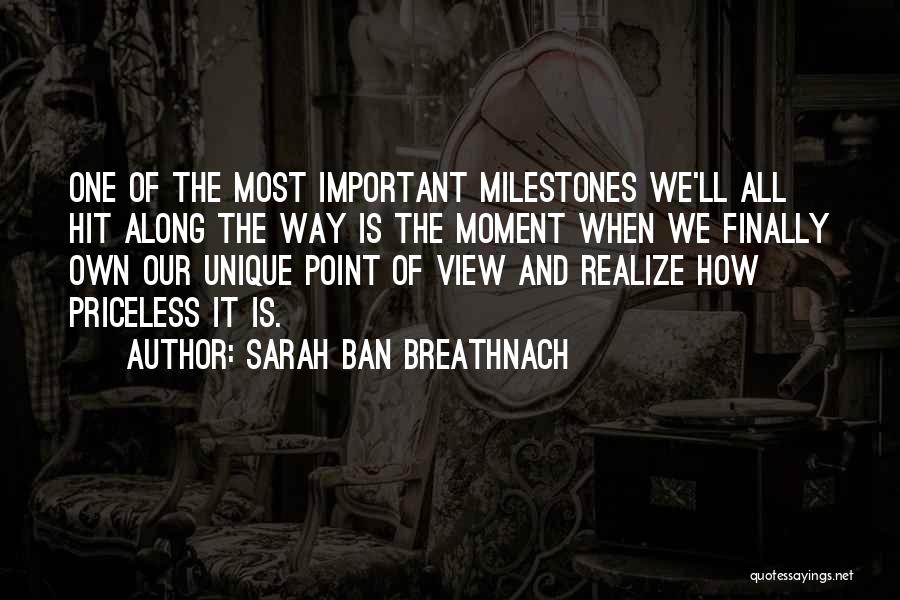 Sarah Ban Breathnach Quotes: One Of The Most Important Milestones We'll All Hit Along The Way Is The Moment When We Finally Own Our