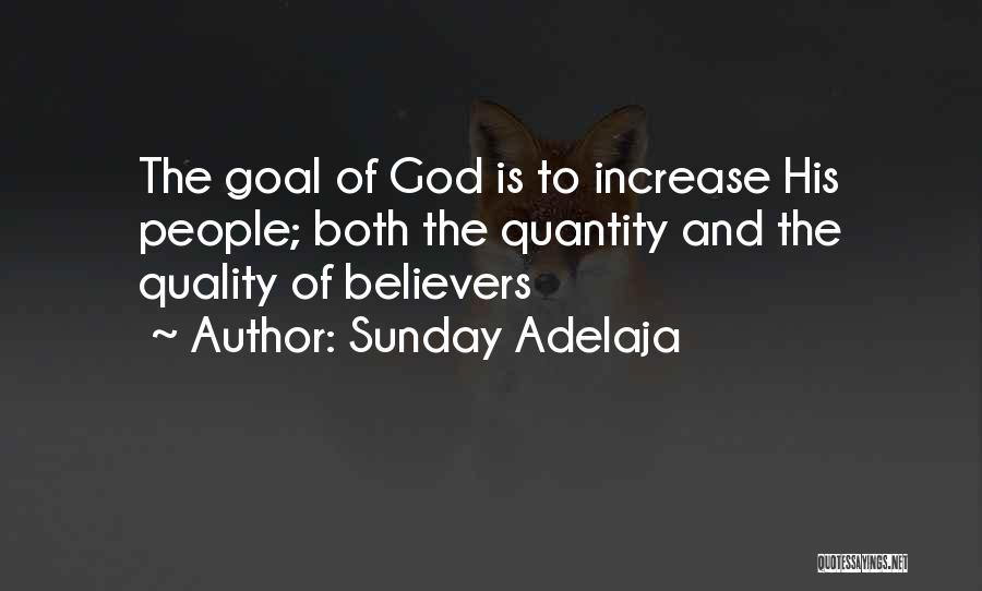 Sunday Adelaja Quotes: The Goal Of God Is To Increase His People; Both The Quantity And The Quality Of Believers