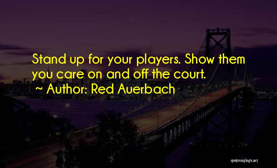 Red Auerbach Quotes: Stand Up For Your Players. Show Them You Care On And Off The Court.