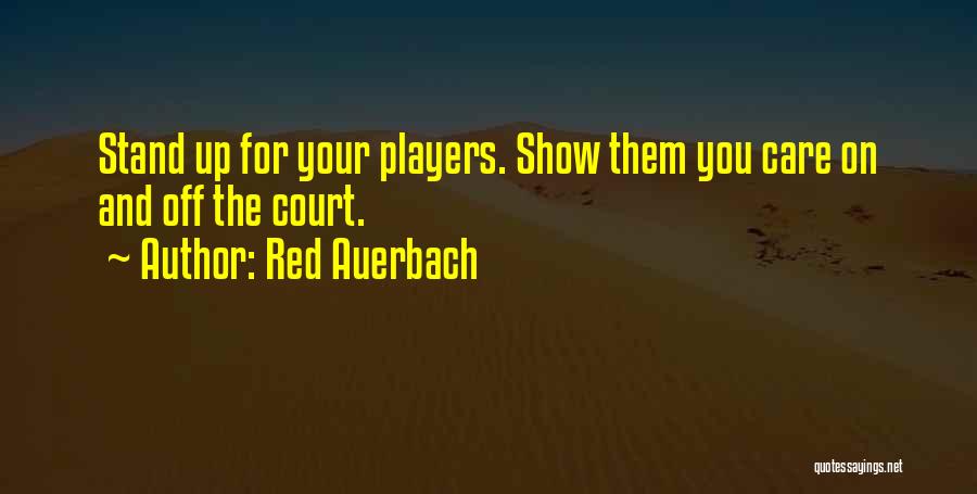 Red Auerbach Quotes: Stand Up For Your Players. Show Them You Care On And Off The Court.