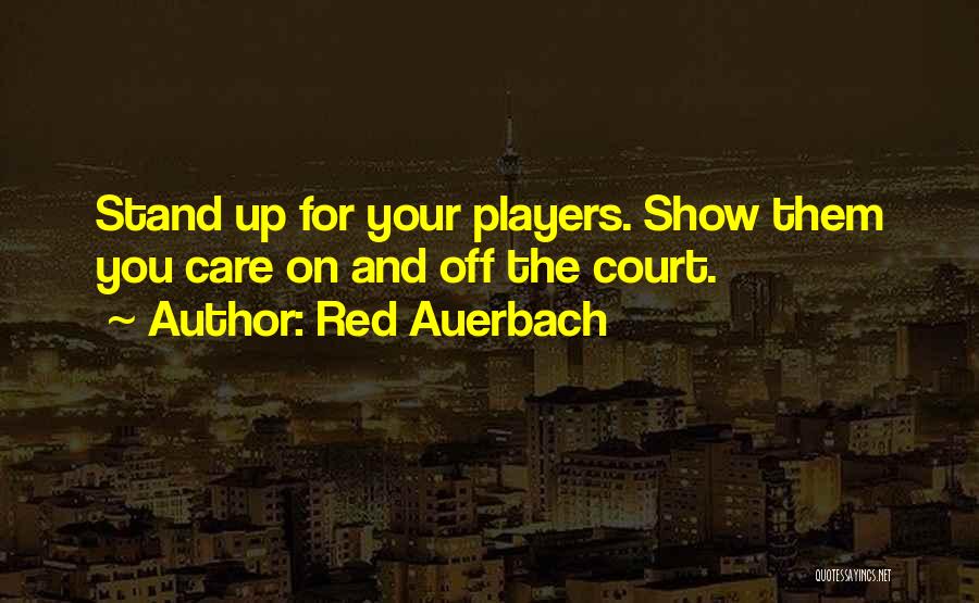 Red Auerbach Quotes: Stand Up For Your Players. Show Them You Care On And Off The Court.