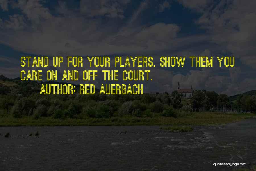 Red Auerbach Quotes: Stand Up For Your Players. Show Them You Care On And Off The Court.