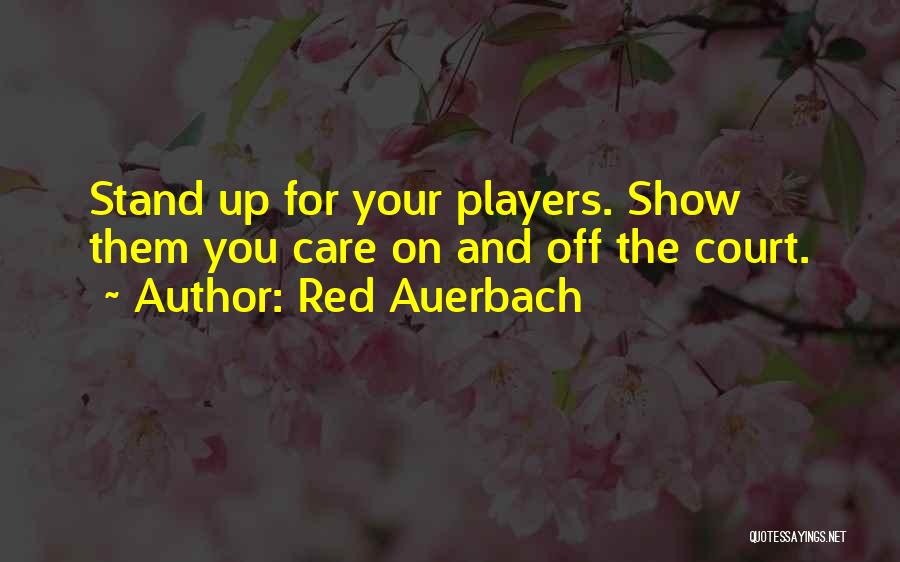 Red Auerbach Quotes: Stand Up For Your Players. Show Them You Care On And Off The Court.