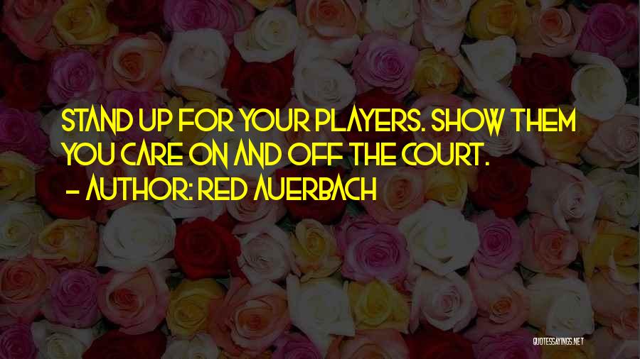 Red Auerbach Quotes: Stand Up For Your Players. Show Them You Care On And Off The Court.